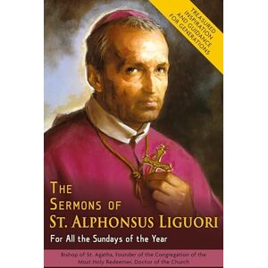 De' Liguori, Alphonsus The Sermons of St. Alphonsus Liguori for All the Sundays of the Year De' Liguori, Alphonsus The Sermons of St. Alphonsus Liguori for All the Sundays of the Year