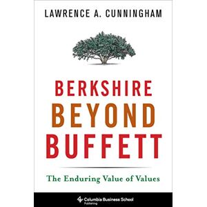 Columbia Business School Publishing Berkshire Beyond Buffett: The Enduring Value of Values Columbia Business School Publishing Berkshire Beyond Buffett: The Enduring Value of Values