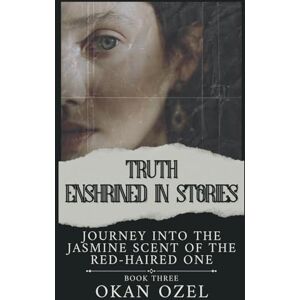 Ozel, Okan Truth Enshrined in Stories: Journey into the Jasmine Scent of the Red-Haired One (The Books of the God of Fear) Ozel, Okan Truth Enshrined in Stories: Journey into the Jasmine Scent of the Red-Haired One (The Books of the God of Fear)
