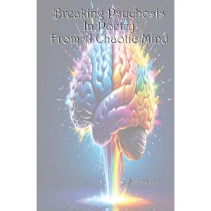 Martin, Faith M Breaking Psychosis In Poetry From A Chaotic Mind: Poetic Life Expression Martin, Faith M Breaking Psychosis In Poetry From A Chaotic Mind: Poetic Life Expression