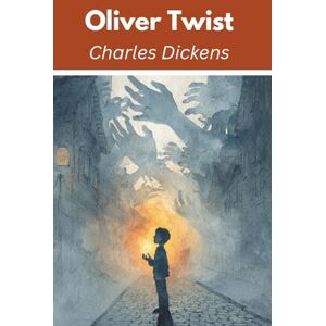Dickens, Charles Oliver Twist (Annotated) Dickens, Charles Oliver Twist (Annotated)