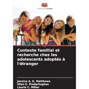 Matthews, Jessica A K Contexte familial et recherche chez les adolescents adoptés à l'étranger Matthews, Jessica A K Contexte familial et recherche chez les adolescents adoptés à l'étranger