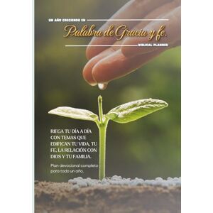 PLANNER, BIBLICAL Un año creciendo en Palabra de gracia y fe: DEVOCIONALES 365 LECTURAS DIARIAS PLANNER, BIBLICAL Un año creciendo en Palabra de gracia y fe: DEVOCIONALES 365 LECTURAS DIARIAS