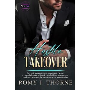 Thorne, Romy J. Hostile Takeover: An explicit enemies-to-lovers romance about a control-obsessed billionaire, the brilliant woman who challenges him, and the game they never meant to play (NSFW) Thorne, Romy J. Hostile Takeover: An explicit enemies-to-lovers romance about a control-obsessed billionaire, the brilliant woman who challenges him, and the game they never meant to play (NSFW)
