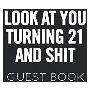 Publishing, Memory Look At You Turning 21 and Shit: Black and White Guest Book for 21st Birthday Party. Fun gift for someone’s birthday, original present for a friend or a family member Publishing, Memory Look At You Turning 21 and Shit: Black and White Guest Book for 21st Birthday Party. Fun gift for someone’s birthday, original present for a friend or a family member