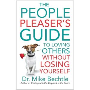 Bechtle People Pleaser’s Guide to Loving Others without Losing Yourself Bechtle People Pleaser’s Guide to Loving Others without Losing Yourself