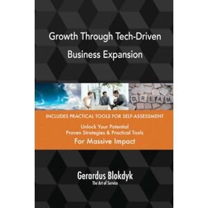 Gerardus Blokdyk - The Art of Service Growth Through Tech-Driven Business Expansion Gerardus Blokdyk - The Art of Service Growth Through Tech-Driven Business Expansion