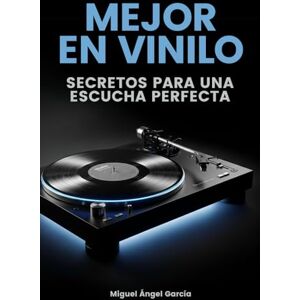 García Vallejo, Miguel Ángel Mejor en Vinilo Secretos para una escucha perfecta: El manual definitivo sobre historia, arte, cuidado, colección de discos y equipos de sonido analógico García Vallejo, Miguel Ángel Mejor en Vinilo Secretos para una escucha perfecta: El manual definitivo sobre historia, arte, cuidado, colección de discos y equipos de sonido analógico