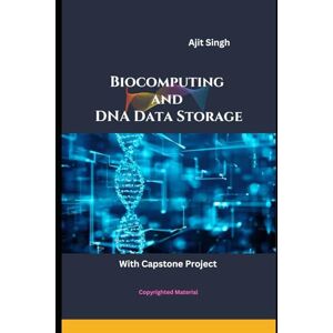 Singh, Ajit Biocomputing and DNA Data Storage Singh, Ajit Biocomputing and DNA Data Storage