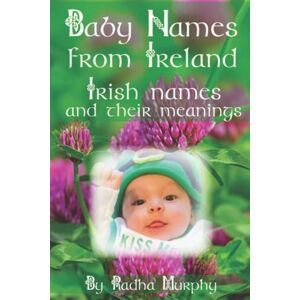 Murphy, Radha Baby Names from Ireland: Irish names and their meanings Murphy, Radha Baby Names from Ireland: Irish names and their meanings