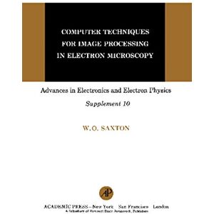 Academic Press Computer Techniques for Image Processing in Electron Microscopy (Advances in electronics and electron physics : Supplement) Academic Press Computer Techniques for Image Processing in Electron Microscopy (Advances in electronics and electron physics : Supplement)