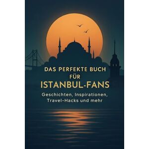 Meyer, Ella Das perfekte Buch für Istanbul-Fans: Geschichten, Inspirationen, Travel-Hacks und mehr Meyer, Ella Das perfekte Buch für Istanbul-Fans: Geschichten, Inspirationen, Travel-Hacks und mehr