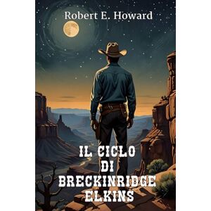 E. Howard, Robert Il Ciclo di Breckinridge Elkins, vol. 2 E. Howard, Robert Il Ciclo di Breckinridge Elkins, vol. 2