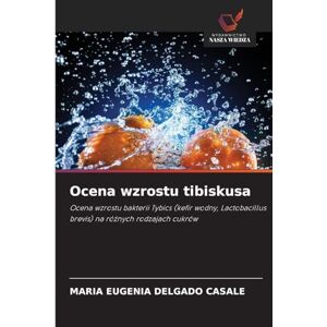 Delgado Casale, Maria Eugenia Ocena wzrostu tibiskusa: Ocena wzrostu bakterii Tybics (kefir wodny, Lactobacillus brevis) na ró¿nych rodzajach cukrów Delgado Casale, Maria Eugenia Ocena wzrostu tibiskusa: Ocena wzrostu bakterii Tybics (kefir wodny, Lactobacillus brevis) na ró¿nych rodzajach cukrów