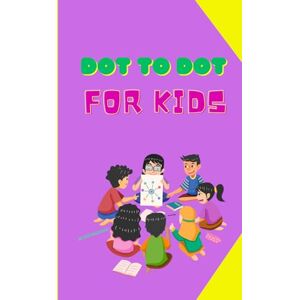 Fatima, Mahreen Dot to Dot Coloring Book for Kids Ages 4-8: Fun and Educational Connect the Dots Activity Book: Dot to Dot Fun for Kids: Easy Connect the Dots & Coloring Pages for Early Learners Fatima, Mahreen Dot to Dot Coloring Book for Kids Ages 4-8: Fun and Educational Connect the Dots Activity Book: Dot to Dot Fun for Kids: Easy Connect the Dots & Coloring Pages for Early Learners