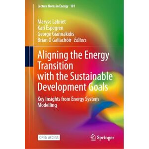 Aligning the Energy Transition with the Sustainable Development Goals: Key Insights from Energy System Modelling (Lecture Notes in Energy, 101) Aligning the Energy Transition with the Sustainable Development Goals: Key Insights from Energy System Modelling (Lecture Notes in Energy, 101)