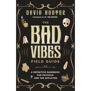 Hunter, Devin The Bad Vibes Field Guide: A Definitive Handbook for Psychics and the Afflicted Hunter, Devin The Bad Vibes Field Guide: A Definitive Handbook for Psychics and the Afflicted