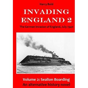 Bold, Harry Sealion boarding: German Invasion of England, July 1940: 2 Bold, Harry Sealion boarding: German Invasion of England, July 1940: 2