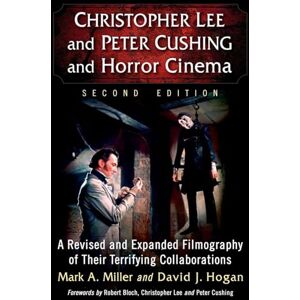 Mark A. Miller (author) & David J. Hogan (author) Christopher Lee and Peter Cushing and Horror Cinema: A Revised and Expanded Filmography of Their Terrifying Collaborations, 2d ed. Mark A. Miller (author) & David J. Hogan (author) Christopher Lee and Peter Cushing and Horror Cinema: A Revised and Expanded Filmography of Their Terrifying Collaborations, 2d ed.