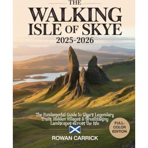 CARRICK, ROWAN THE WALKING ISLE OF SKYE 2025–2026(FULL COLOR): THE FUNDAMENTAL GUIDE TO SKYE’S LEGENDARY TRAILS, HIDDEN VILLAGES & BREATHTAKING LANDSCAPES ACROSS ISLE CARRICK, ROWAN THE WALKING ISLE OF SKYE 2025–2026(FULL COLOR): THE FUNDAMENTAL GUIDE TO SKYE’S LEGENDARY TRAILS, HIDDEN VILLAGES & BREATHTAKING LANDSCAPES ACROSS ISLE