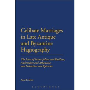 Alwis, Anne P. Celibate Marriages in Late Antique and Byzantine Hagiography: The Lives Of Saints Julian And Basilissa, Andronikos And Athanasia, And Galaktion And Episteme Alwis, Anne P. Celibate Marriages in Late Antique and Byzantine Hagiography: The Lives Of Saints Julian And Basilissa, Andronikos And Athanasia, And Galaktion And Episteme