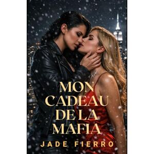 Fierro, Jade Mon Cadeau de la Mafia: Une romance lesbienne mafieuse sombre (Reines de Ravenport) Fierro, Jade Mon Cadeau de la Mafia: Une romance lesbienne mafieuse sombre (Reines de Ravenport)