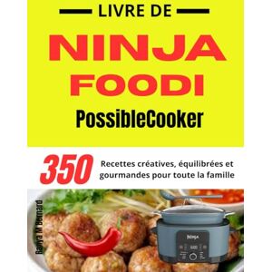 M Bernard, Ranya Livre de Ninja Foodi PossibleCooker: 350 recettes créatives, équilibrées et gourmandes pour toute la famille M Bernard, Ranya Livre de Ninja Foodi PossibleCooker: 350 recettes créatives, équilibrées et gourmandes pour toute la famille