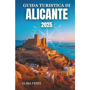 Venti, Elira GUIDA TURISTICA DI ALICANTE 2025: Scopri la città baciata dal sole dove la storia incontra il Mediterraneo Venti, Elira GUIDA TURISTICA DI ALICANTE 2025: Scopri la città baciata dal sole dove la storia incontra il Mediterraneo