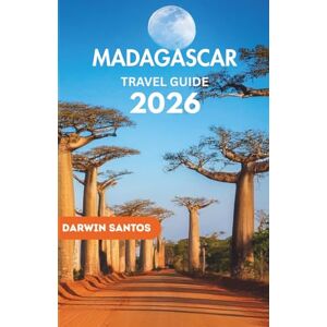 Santos, Darwin MADAGASCAR Travel Guide 2026: Your Essential Companion to Exotic Landscapes, Rare Wildlife, Vibrant Cultures, and Unparalleled Island Escapes Santos, Darwin MADAGASCAR Travel Guide 2026: Your Essential Companion to Exotic Landscapes, Rare Wildlife, Vibrant Cultures, and Unparalleled Island Escapes
