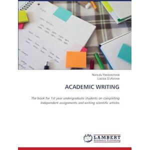 Yesbosinova, Nursulu Academic Writing: The book for 1st year undergraduate students on completing Independent assignments and writing scientific articles Yesbosinova, Nursulu Academic Writing: The book for 1st year undergraduate students on completing Independent assignments and writing scientific articles