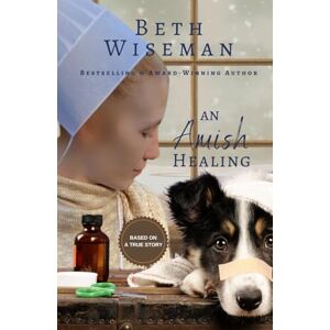 Wiseman, Beth An Amish Healing (A Romance): Includes Amish Recipes and Reading Group Guide Wiseman, Beth An Amish Healing (A Romance): Includes Amish Recipes and Reading Group Guide