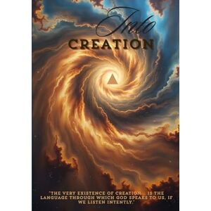 ELSERAFY, YAMEN M. Into Creation: The very existence of creation... is the language through which God speaks to us, if we listen intently ELSERAFY, YAMEN M. Into Creation: The very existence of creation... is the language through which God speaks to us, if we listen intently