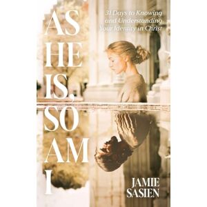 Sasien, Jamie As He Is, So Am I: 31 Days to Knowing and Understanding Your Identity in Christ Sasien, Jamie As He Is, So Am I: 31 Days to Knowing and Understanding Your Identity in Christ