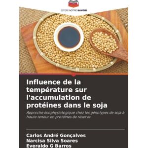 Gonçalves, Carlos André Influence de la température sur l'accumulation de protéines dans le soja: Approche écophysiologique chez les génotypes de soja à haute teneur en protéines de réserve Gonçalves, Carlos André Influence de la température sur l'accumulation de protéines dans le soja: Approche écophysiologique chez les génotypes de soja à haute teneur en protéines de réserve