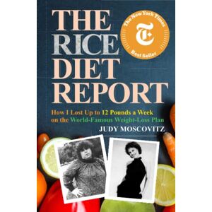 Moscovitz, Judy The Rice Diet Report: How I Lost Up to 12 Pounds a Week on the World-Famous Weight-Loss Plan (Judy Moscovitz) Moscovitz, Judy The Rice Diet Report: How I Lost Up to 12 Pounds a Week on the World-Famous Weight-Loss Plan (Judy Moscovitz)