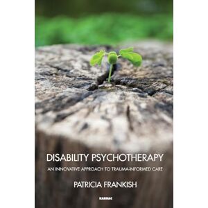 Frankish, Patricia Disability Psychotherapy: An Innovative Approach to Trauma-Informed Care Frankish, Patricia Disability Psychotherapy: An Innovative Approach to Trauma-Informed Care