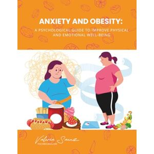 Saenz, Valeria Anxiety and Obesity: A Psychological Guide to Improve Physical and Emotional Well-being Saenz, Valeria Anxiety and Obesity: A Psychological Guide to Improve Physical and Emotional Well-being