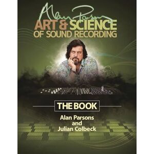 Julian Colbeck Alan Parsons' Art & Science of Sound Recording: The Book (Technical Reference) Julian Colbeck Alan Parsons' Art & Science of Sound Recording: The Book (Technical Reference)