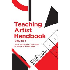 Jaffe, Nick Teaching Artist Handbook, Volume One: Tools, Techniques, and Ideas to Help Any Artist Teach Jaffe, Nick Teaching Artist Handbook, Volume One: Tools, Techniques, and Ideas to Help Any Artist Teach