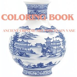 Trump, Thomas Elegant Chinese Porcelain Vases Coloring Book: Explore Ancient Qing Dynasty Art and Timeless Designs: Relax and enjoy the unique, graceful designs of traditional Chinese porcelain. Trump, Thomas Elegant Chinese Porcelain Vases Coloring Book: Explore Ancient Qing Dynasty Art and Timeless Designs: Relax and enjoy the unique, graceful designs of traditional Chinese porcelain.