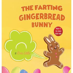 Little, Eric Easter Basket Essentials: The Farting Gingerbread Bunny: The Classic Tale of The Gingerbread Man But With A Funny Twist all Kids, Teens and The Whole Family Will Enjoy For Easter: 4 Little, Eric Easter Basket Essentials: The Farting Gingerbread Bunny: The Classic Tale of The Gingerbread Man But With A Funny Twist all Kids, Teens and The Whole Family Will Enjoy For Easter: 4