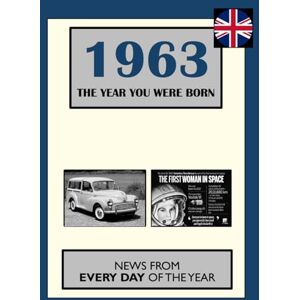 Absalom, Elizabeth 1963 The Year You Were Born: News From Every Day Of The Year. A Birthday Gift Book For Men And Women Absalom, Elizabeth 1963 The Year You Were Born: News From Every Day Of The Year. A Birthday Gift Book For Men And Women