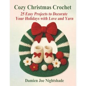 Nightshade, Damien Joe Cozy Christmas Crochet: 25 Easy Projects to Decorate Your Holidays with Love and Yarn (“The Custodian’s Pastimes” a growing collection of mindful, ... crafted for quiet days and creative hands.) Nightshade, Damien Joe Cozy Christmas Crochet: 25 Easy Projects to Decorate Your Holidays with Love and Yarn (“The Custodian’s Pastimes” a growing collection of mindful, ... crafted for quiet days and creative hands.)