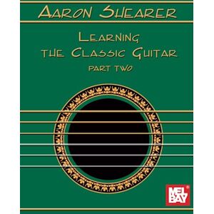 Shearer, Aaron Aaron Shearer Learning the Classic Guitar: Part 2 Shearer, Aaron Aaron Shearer Learning the Classic Guitar: Part 2