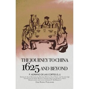 de las Cortes, Adriano P. Adriano de las Cortes (S.J.) The Journey to China in 1625 de las Cortes, Adriano P. Adriano de las Cortes (S.J.) The Journey to China in 1625