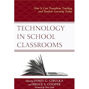 Technology in School Classrooms: How It Can Transform Teaching and Student Learning Today Technology in School Classrooms: How It Can Transform Teaching and Student Learning Today