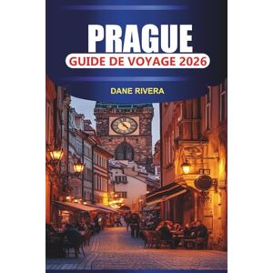 RIVERA, DANE PRAGUE Guide de voyage 2026: Explorez le château de Prague, le pont Charles, la place de la vieille ville et l'horloge astronomique avec cuisine locale et vue sur le fleuve RIVERA, DANE PRAGUE Guide de voyage 2026: Explorez le château de Prague, le pont Charles, la place de la vieille ville et l'horloge astronomique avec cuisine locale et vue sur le fleuve