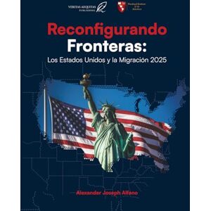 Alfano, Alexander Joseph Reconfigurando Fronteras: Los Estados Unidos y la Migración 2025 Alfano, Alexander Joseph Reconfigurando Fronteras: Los Estados Unidos y la Migración 2025