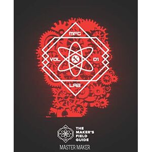 Armstrong, Christopher The Maker's Field Guide: Master Maker Edition: 2 Armstrong, Christopher The Maker's Field Guide: Master Maker Edition: 2