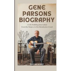 Kohut, Edward Gene Parsons Biography: A Life Building Innovation from the Mojave to the Mendocino Coast Kohut, Edward Gene Parsons Biography: A Life Building Innovation from the Mojave to the Mendocino Coast